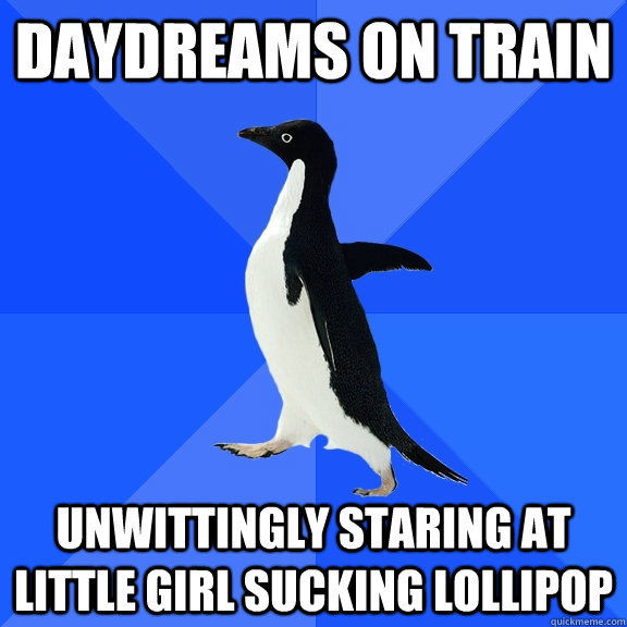 Daydreams on train unwittingly staring at little girl sucking lollipop  Socially Awkward Penguin
