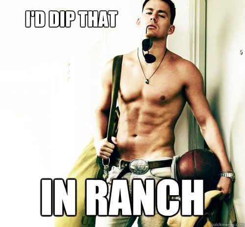 I'd Dip THAT 
 IN RANCH  
