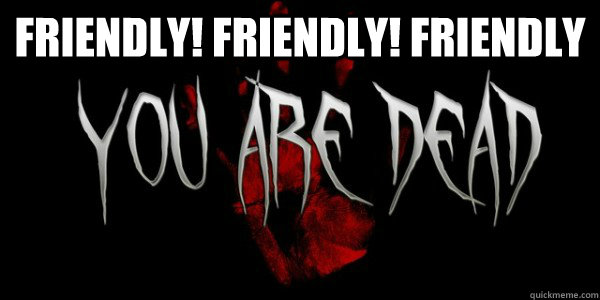 FRIENDLY! FRIENDLY! FRIENDLY   DayZ dead