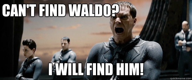 Can't find Waldo? I WILL FIND HIM!  General Zod