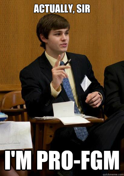 actually, sir i'm pro-fgm  MUN Collin