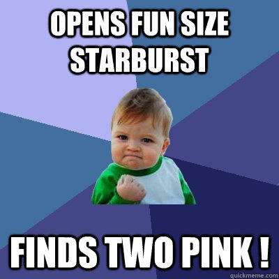 Opens fun size starburst finds two pink ! - Opens fun size starburst finds two pink !  Success Kid