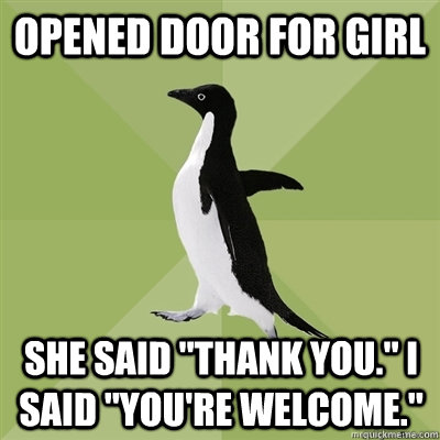 Opened door for girl she said 