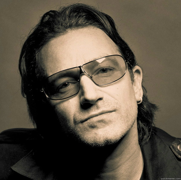   -    Im Bono Bitches!