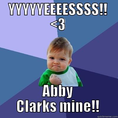 oohhh killem - YYYYYEEEESSSS!! <3 ABBY CLARKS MINE!! Success Kid