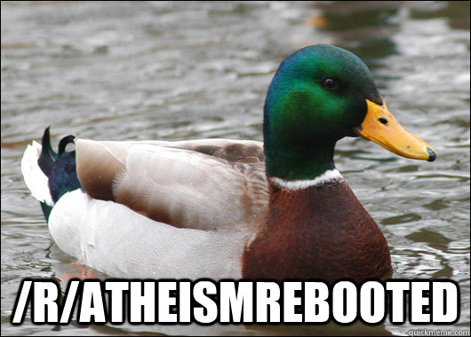  /r/atheismrebooted  Actual Advice Mallard