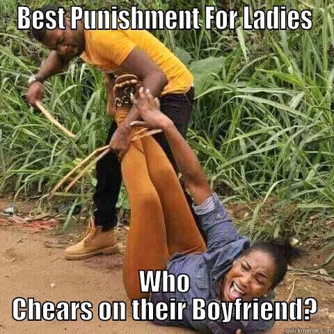 BEST PUNISHMENT FOR LADIES WHO CHEARS ON THEIR BOYFRIEND? Misc
