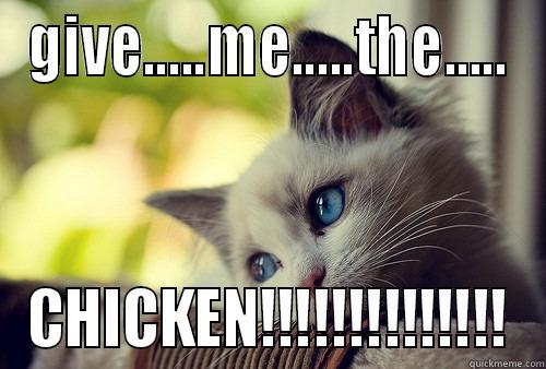 GIVE.....ME.....THE..... CHICKEN!!!!!!!!!!!!!! First World Problems Cat