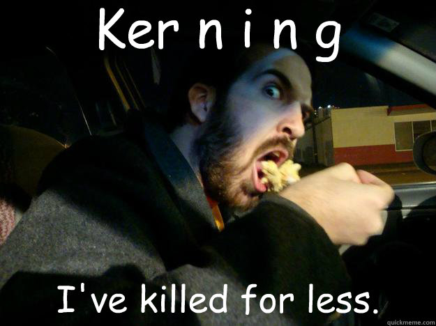 Ker n i n g I've killed for less.  Awkward Mark Johnson