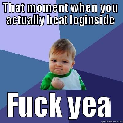 THAT MOMENT WHEN YOU ACTUALLY BEAT LOGINSIDE FUCK YEA Success Kid