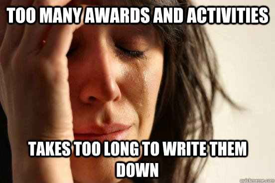 too many awards and activities takes too long to write them down  First World Problems