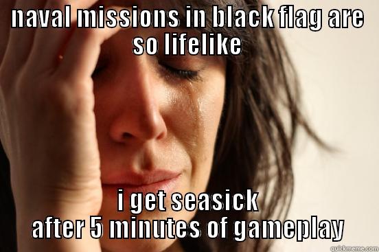 NAVAL MISSIONS IN BLACK FLAG ARE SO LIFELIKE I GET SEASICK AFTER 5 MINUTES OF GAMEPLAY First World Problems