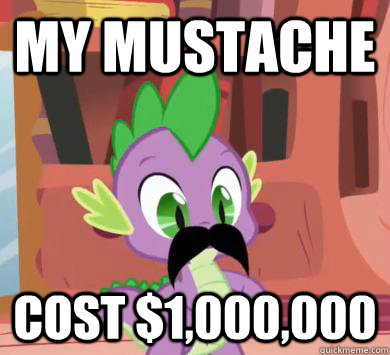 My Mustache Cost $1,000,000  My little pony