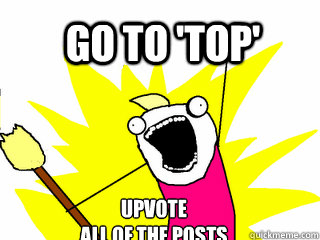 go to 'top' upvote
all of the posts  All The Things