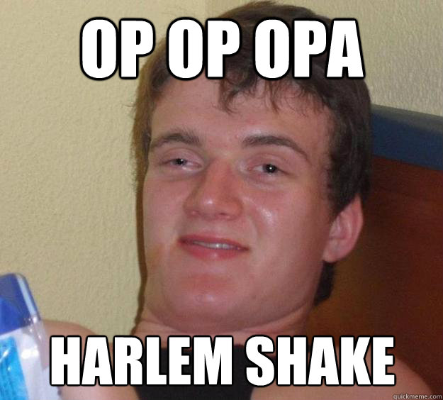 op op opa harlem shake - op op opa harlem shake  10 Guy