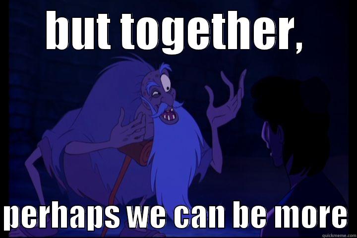 BUT TOGETHER,  PERHAPS WE CAN BE MORE Misc