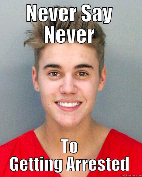 Justin Bieber Arrested - NEVER SAY NEVER TO GETTING ARRESTED Misc