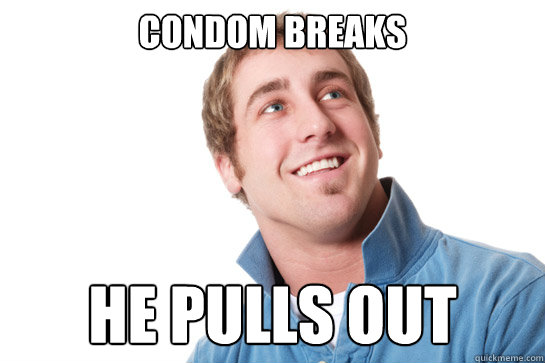 condom breaks he pulls out  Misunderstood D-Bag