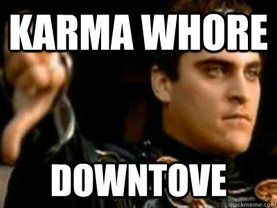 Karma whore downtove  Downvoting Roman