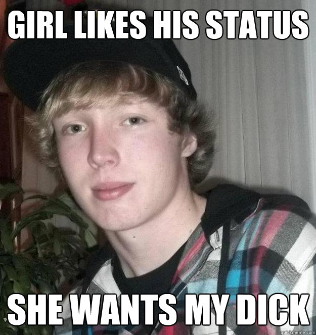 girl likes his status she wants my dick - girl likes his status she wants my dick  Overconfident Party-Goer