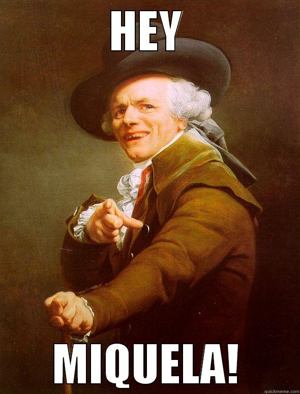HEY MIQUELA! Joseph Ducreux