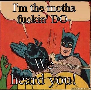 I'M THE MOTHA FUCKIN' DO- WE HEARD YOU! Slappin Batman