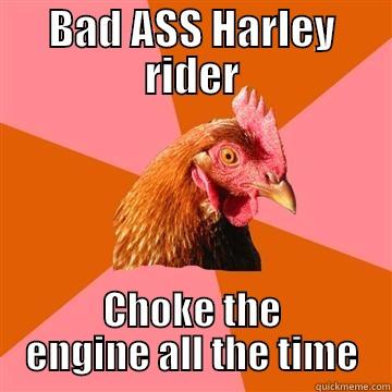 BAD ASS HARLEY RIDER CHOKE THE ENGINE ALL THE TIME Anti-Joke Chicken