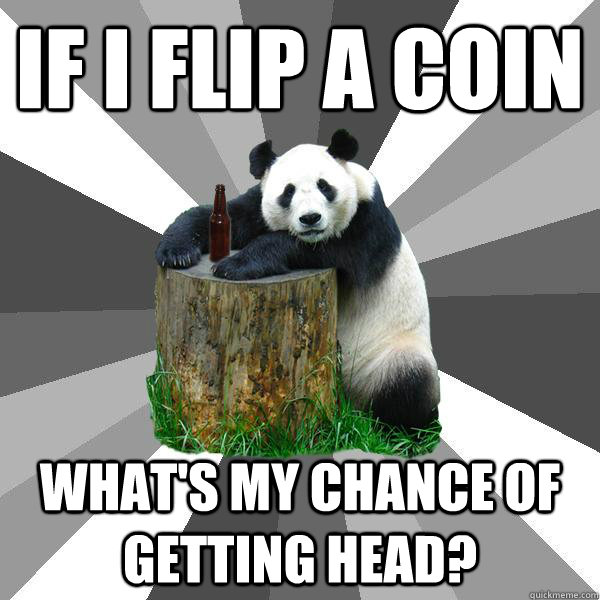 If I flip a coin What's my chance of getting head?  Pickup-Line Panda