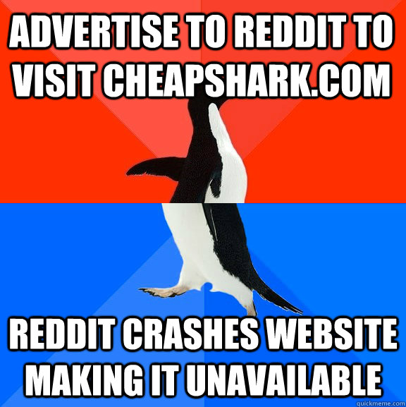 Advertise to Reddit to visit CheapShark.com Reddit Crashes website making it unavailable  Socially Awesome Awkward Penguin