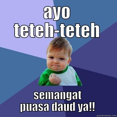 AYO TETEH-TETEH SEMANGAT PUASA DAUD YA!! Success Kid
