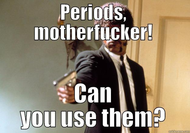 PERIODS, MOTHERFUCKER! CAN YOU USE THEM? Samuel L Jackson