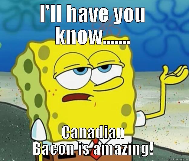 I'LL HAVE YOU KNOW....... CANADIAN BACON IS AMAZING! Tough Spongebob