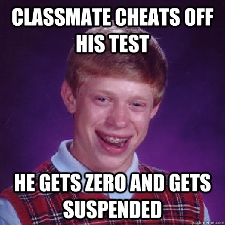 Classmate cheats off his test He gets zero and gets suspended  BadLuck Brian
