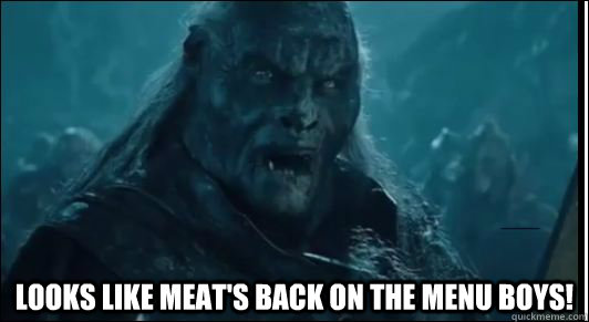  Looks like meat's back on the menu boys! -  Looks like meat's back on the menu boys!  Misc