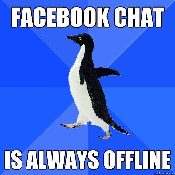 facebook chat is always offline  Socially Awkward Penguin