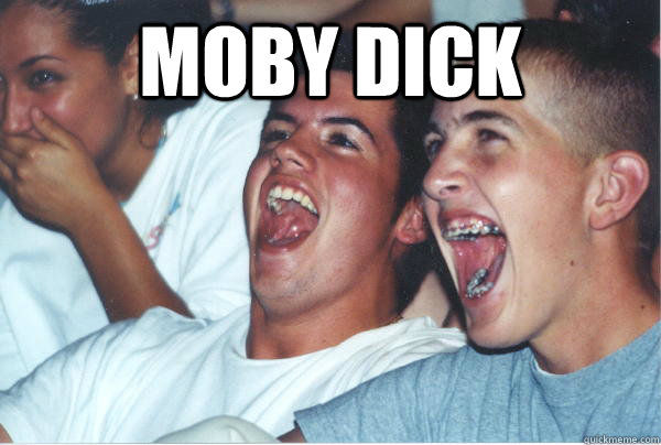moby dick  - moby dick   Immature High Schoolers