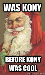 was kony before kony was cool  Hipster Santa