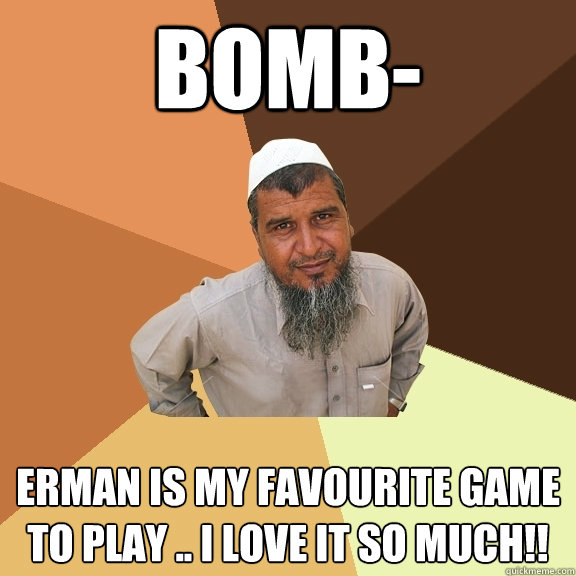 Bomb- erman is my favourite game to play .. i love it so much!!  Ordinary Muslim Man