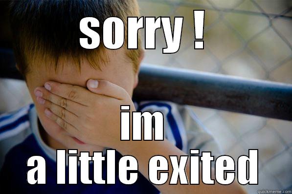SORRY ! IM A LITTLE EXITED Confession kid