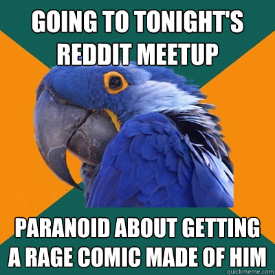 Going to tonight's Reddit meetup Paranoid about getting a rage comic made of him  Paranoid Parrot