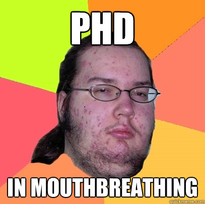 PHD in mouthbreathing - PHD in mouthbreathing  Butthurt Dweller