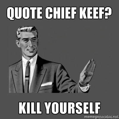 Quote Chief Keef? Bottom caption  kill yourself