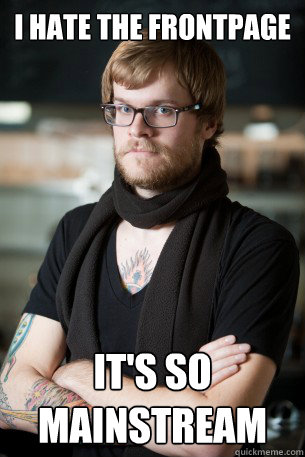 I hate the frontpage It's so mainstream  Hipster Barista