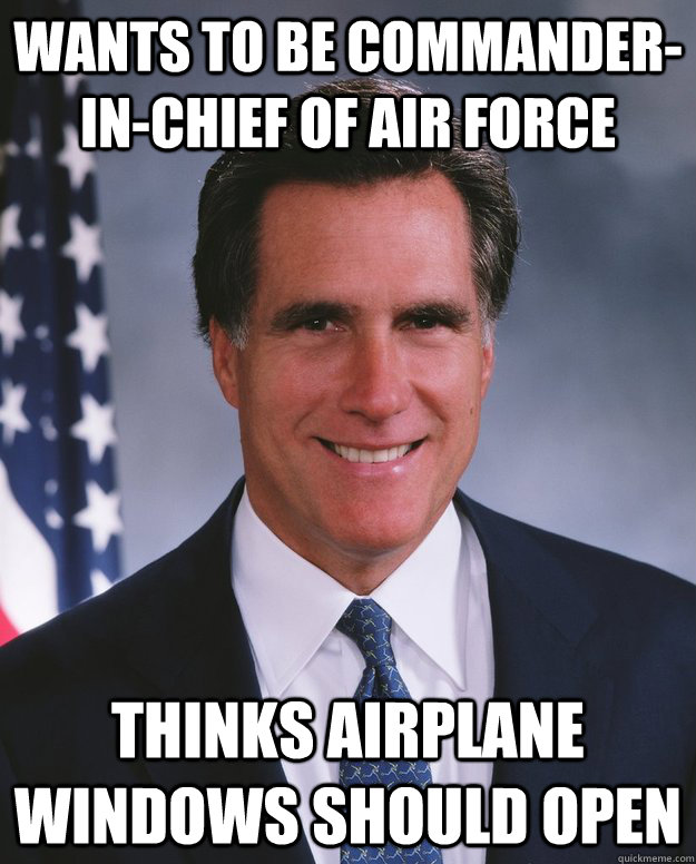 Wants to be commander-in-chief of air force Thinks airplane windows should open - Wants to be commander-in-chief of air force Thinks airplane windows should open  Misc