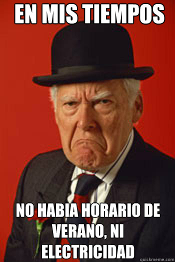 EN MIS TIEMPOS NO HABIA HORARIO DE VERANO, NI ELECTRICIDAD   Pissed old guy
