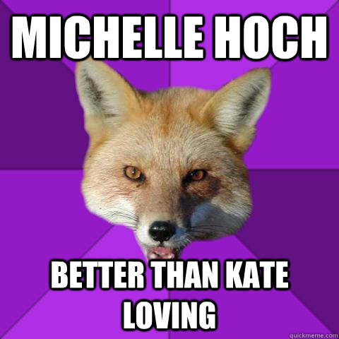 michelle hoch better than kate loving  Forensics Fox