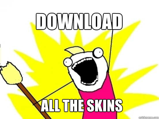 DOWNLOAD ALL THE SKINS  X All The Things