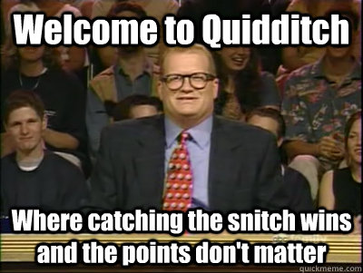 Welcome to Quidditch Where catching the snitch wins and the points don't matter  Its time to play drew carey