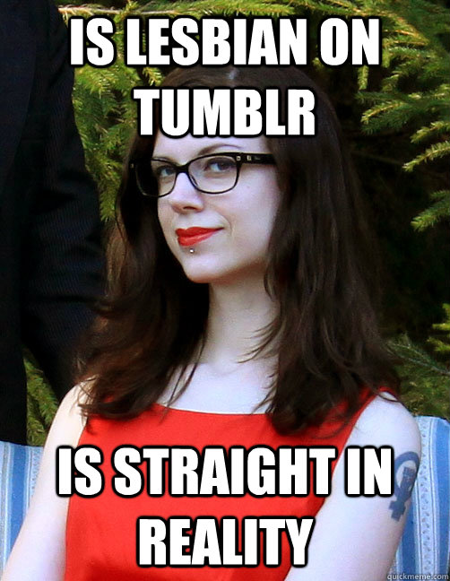 Is lesbian on tumblr is straight in reality - Is lesbian on tumblr is straight in reality  Hipster Feminist