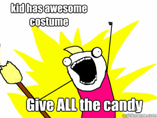 Give ALL the candy kid has awesome costume  All The Thigns